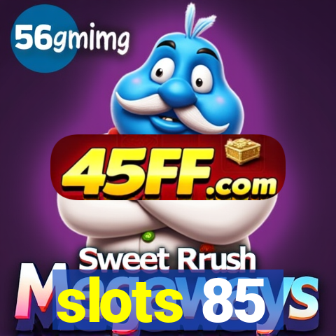 slots 85